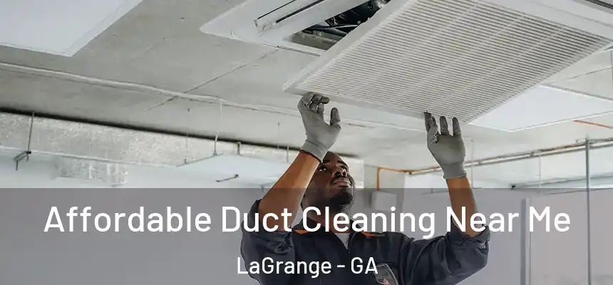  Affordable Duct Cleaning Near Me LaGrange - GA