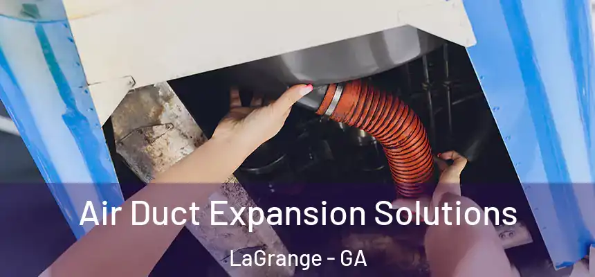  Air Duct Expansion Solutions LaGrange - GA