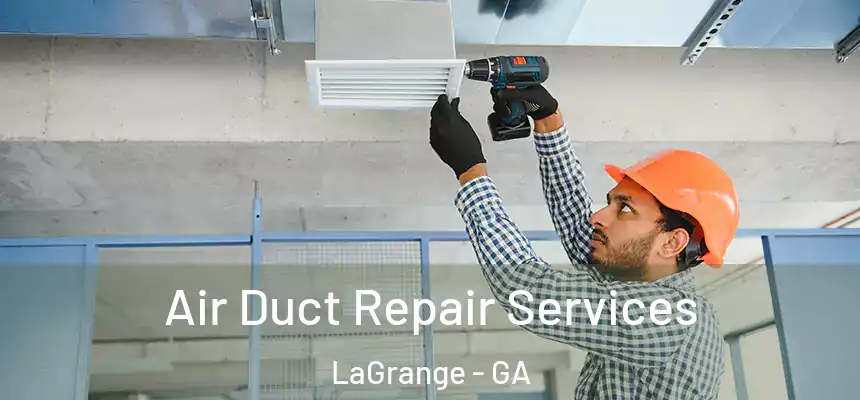  Air Duct Repair Services LaGrange - GA