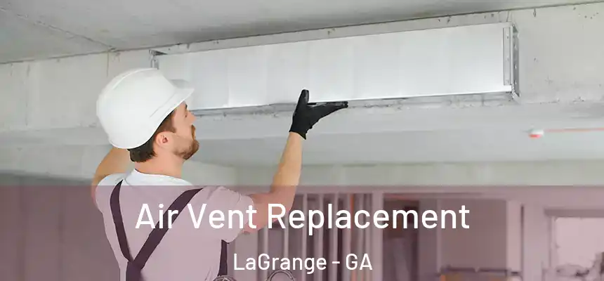  Air Vent Replacement LaGrange - GA
