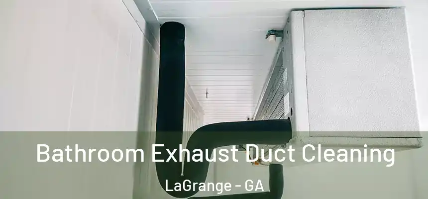 Bathroom Exhaust Duct Cleaning LaGrange - GA