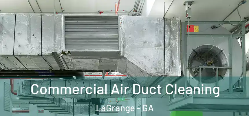  Commercial Air Duct Cleaning LaGrange - GA