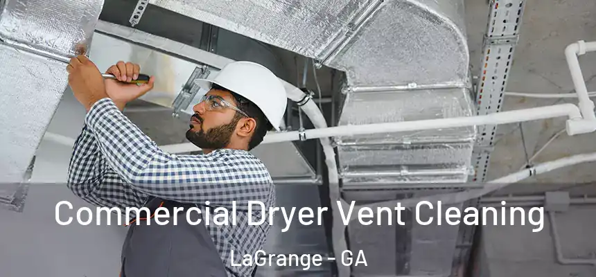  Commercial Dryer Vent Cleaning LaGrange - GA