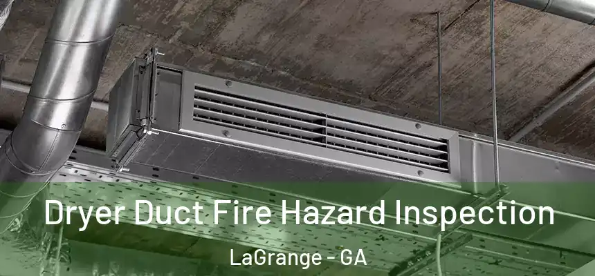  Dryer Duct Fire Hazard Inspection LaGrange - GA