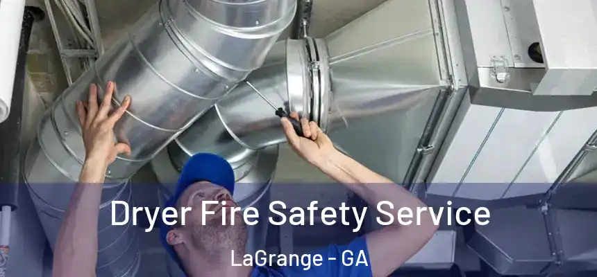 Dryer Fire Safety Service LaGrange - GA