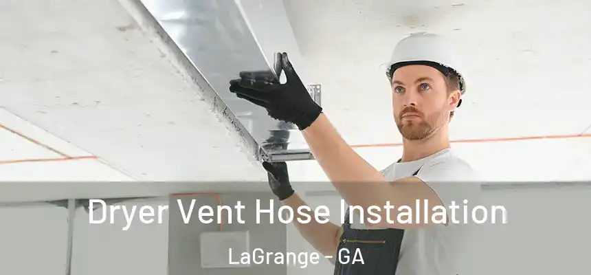  Dryer Vent Hose Installation LaGrange - GA