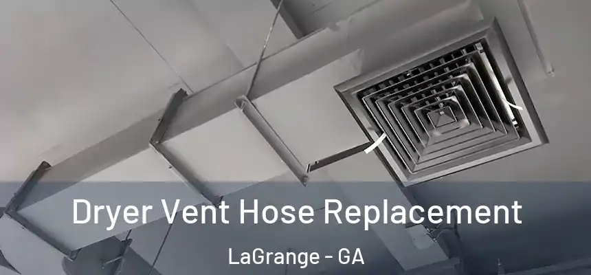 Dryer Vent Hose Replacement LaGrange - GA
