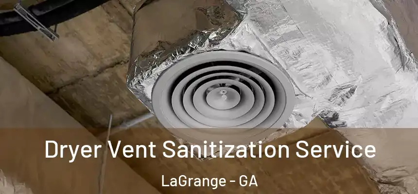  Dryer Vent Sanitization Service LaGrange - GA