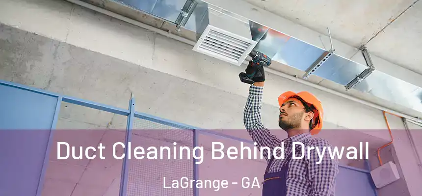  Duct Cleaning Behind Drywall LaGrange - GA