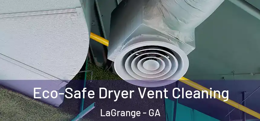  Eco-Safe Dryer Vent Cleaning LaGrange - GA