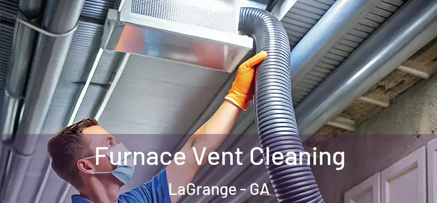 Furnace Vent Cleaning LaGrange - GA