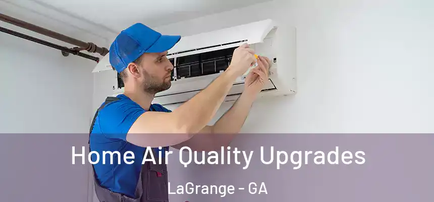 Home Air Quality Upgrades LaGrange - GA