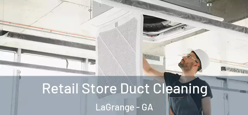  Retail Store Duct Cleaning LaGrange - GA