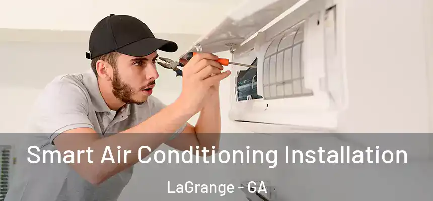  Smart Air Conditioning Installation LaGrange - GA