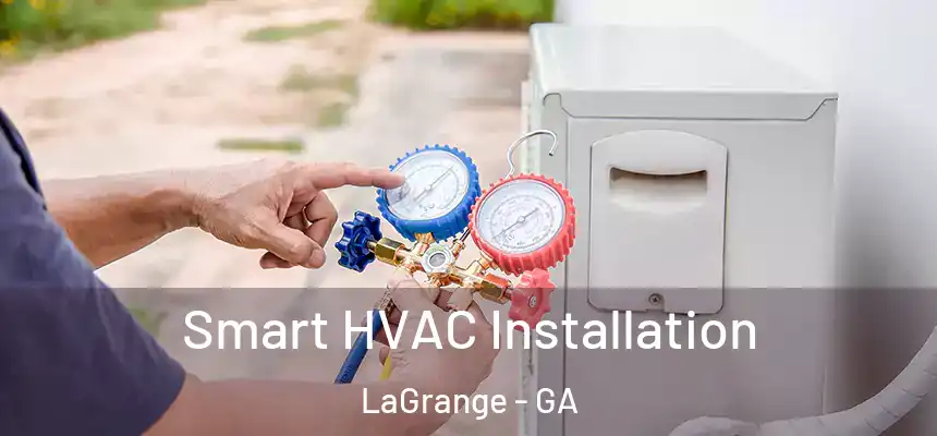 Smart HVAC Installation LaGrange - GA