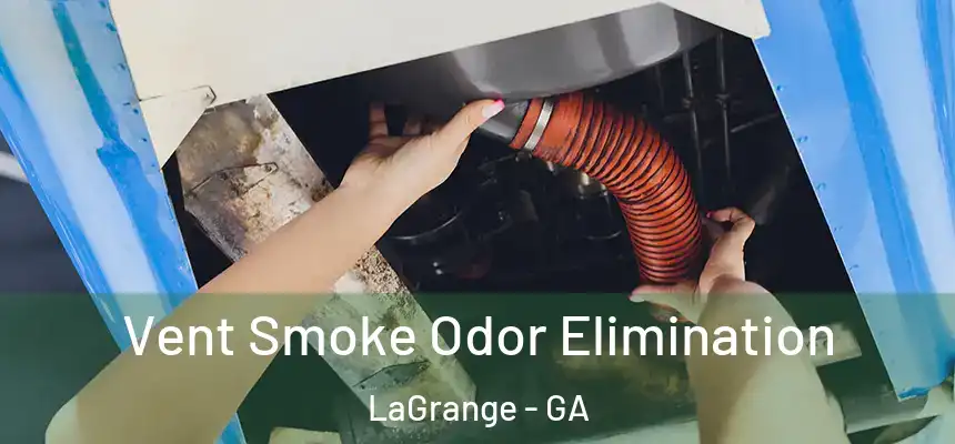  Vent Smoke Odor Elimination LaGrange - GA
