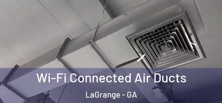 Wi-Fi Connected Air Ducts LaGrange - GA